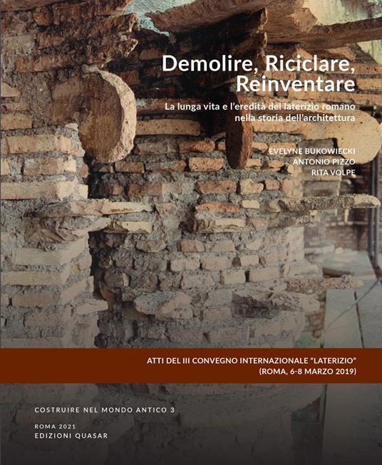 Demolire, riciclare, reinventare. La lunga vita e l'eredità del laterizio romano nella storia dell'architettura. Ediz. italiana e inglese - copertina