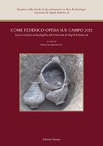 Come Federico opera sul campo 2022. Scavi e ricerche archeologiche dell’Università di Napoli Federico II. Nuova ediz.