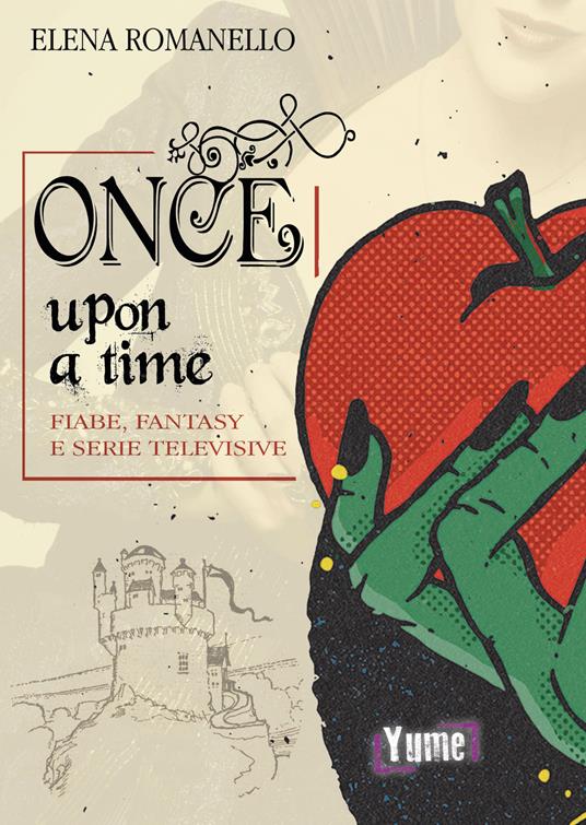 Once upon a time. Fiabe, fantasy e serie televisive - Elena Romanello - copertina