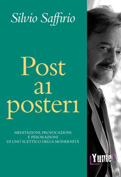 Post ai posteri. Meditazioni, provocazioni e perorazioni di uno scettico della modernità - Silvio Saffirio - copertina