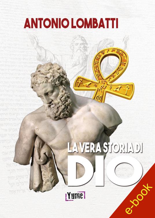 La vera storia di Dio - Antonio Lombatti - ebook