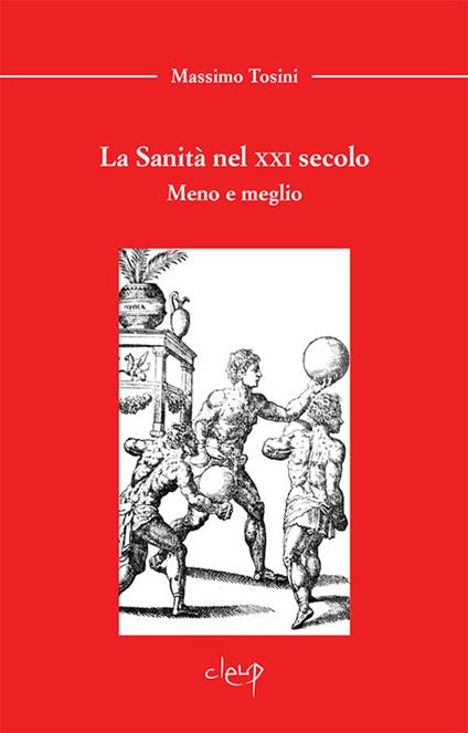 La sanità nel XXI secolo. Meno e meglio - Massimo Tosini - copertina