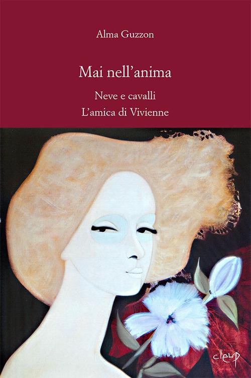 Mai nell'anima. Neve e cavalli. L'amica di Vivienne - Alma Guzzon - copertina