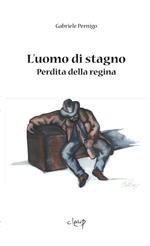 L' uomo di stagno. Perdita della regina