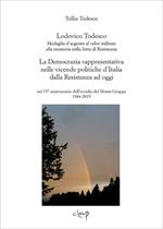 Lodovico Todesco. Medaglia d'argento al merito nella lotta di Resistenza. La Democrazia rappresentativa nelle vicende politiche d'Italia dalla Resistenza ad oggi nel 75° anniversario dell'eccidio del Monte Grappa 1944-2019