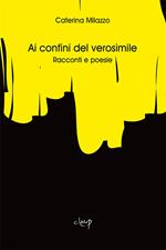 Ai confini del verosimile. Racconti e poesie