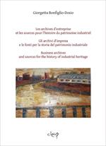 Les archives d'entreprise et les sources pour l'histoire du patrimoine industriel-Gli archivi d'impresa e le fonti per la storia del patrimonio industriale-Business archives and sources for the history of industrial heritage. Ediz. multilingue