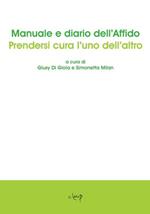 Manuale e diario dell'affido. Prendersi cura l'uno dell'altro