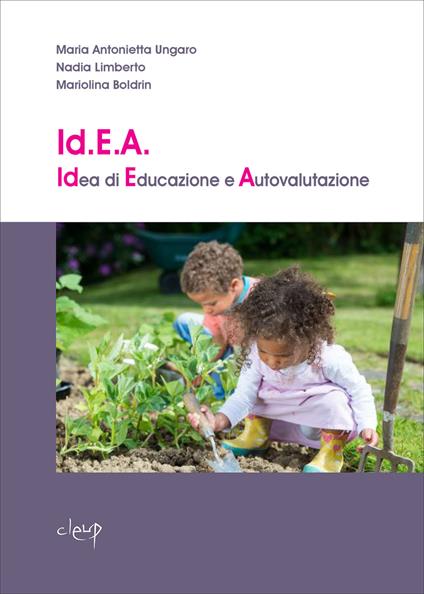 Id.E.A. Idea di Educazione e Autovalutazione. Uno strumento di autovalutazione nei servizi per la prima infanzia - Maria Antonietta Ungaro,Nadia Limberto,Mariolina Boldrin - copertina