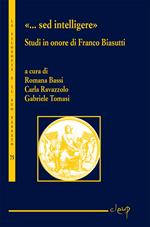 «...Sed intelligere». Studi in onore di Franco Biasutti