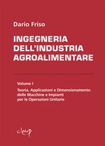 Ingegneria dell'industria agroalimentare. Vol. 1: Teoria, applicazioni e dimensionamento delle macchine e impianti per le operazioni unitarie.