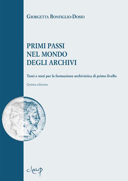 Primi passi nel mondo degli archivi. Temi e testi per la formazione archivistica di primo livello - Giorgetta Bonfiglio-Dosio - copertina