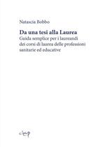 Da una tesi alla laurea. Guida semplice per i laureandi dei corsi di laurea delle professioni sanitarie ed educative