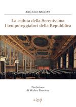 La caduta della Serenissima. I temporeggiatori della Repubblica