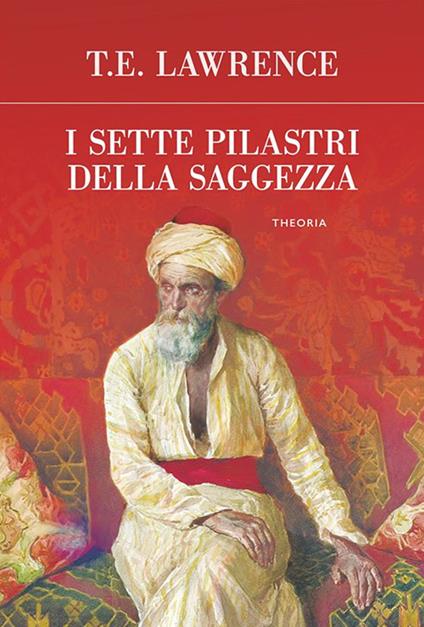 I sette pilastri della saggezza - Thomas Edward Lawrence,Simona Pisauri - ebook