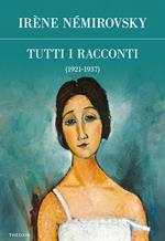 Tutti i racconti. Vol. 1: Tutti i racconti