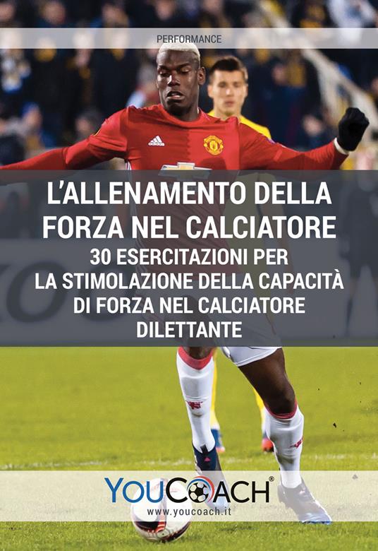 L' allenamento della forza nel calciatore. 30 esercitazioni per la stimolazione della capacità di forza nel calciatore dilettante - copertina