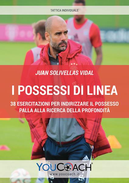 I possessi di linea. 38 esercitazioni per indirizzare il possesso di palla alla ricerca della profondità - Juan Solivellas Vidal - copertina