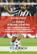 La tecnica in regime cognitivo. Esercitazioni integrate per allenare la tecnica individuale e situazionale e le capacità cognitive