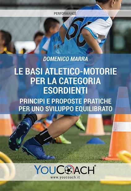 Le basi atletico-motorie per la categoria Esordienti. Principi e proposte pratiche per uno sviluppo equilibrato - Domenico Marra - copertina