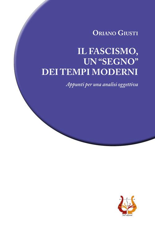 Il fascismo, un «segno» dei tempi moderni. Appunti per una analisi oggettiva - Oriano Giusti - copertina