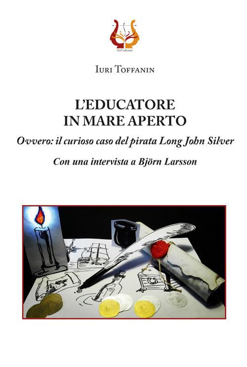 L' educatore in mare aperto. Ovvero: il curioso caso del pirata Long John Silver. Nuova ediz. - Iuri Toffanin - copertina