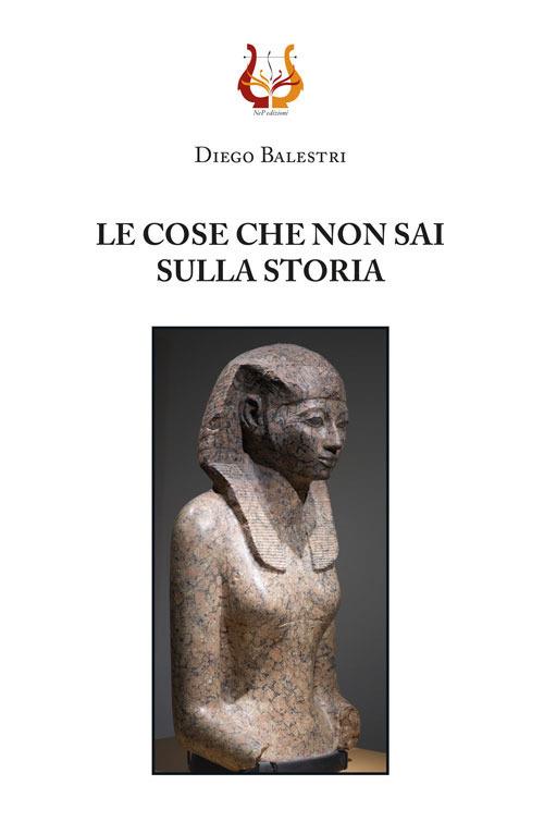 Le cose che non sai sulla storia. Nuova ediz. - Diego Balestri - copertina