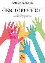 Genitori e figli. Sostegno alla genitorialità nell'ambito del gruppo d'incontro. Nuova ediz.