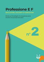 Professione E F. Educatori, docenti e formatori. Rivista sul portafoglio di competenze socio emotive nei processi educativi (2024). Nuova ediz.. Vol. 2