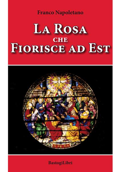 La rosa che fiorisce a est - Franco Napoletano - copertina