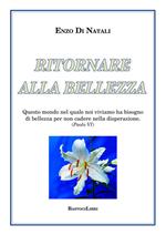 Ritornare alla bellezza. Questo mondo nel quale noi viviamo ha bisogno di bellezza per non cadere nella disperazione (Paolo VI)