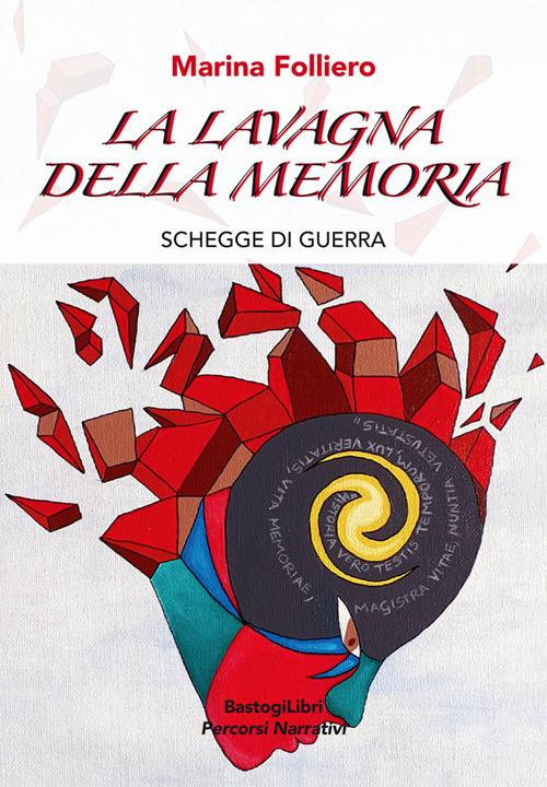 La lavagna della memoria. Schegge di guerra - Marina Folliero - copertina