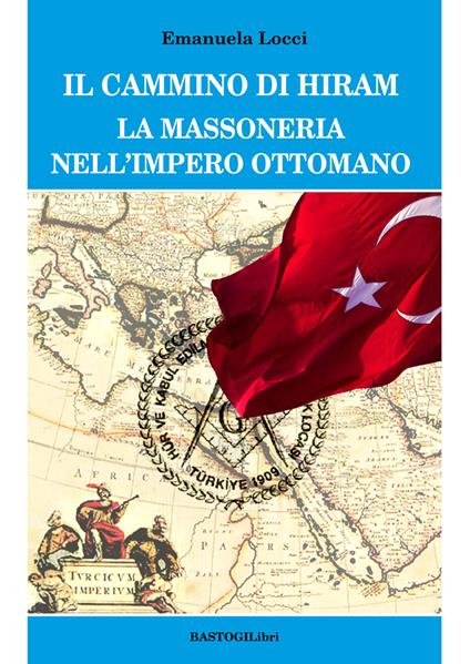 Il cammino di Hiram. La massoneria nell'impero ottomano - Emanuela Locci - copertina