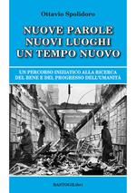 Nuove parole nuovi luoghi un tempo nuovo. Un percorso iniziatico alla ricerca del bene e del progresso dell'umanità