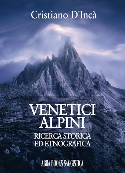 Venetici alpini. Ricerca storica ed etnografica - Cristiano D'Incà - copertina