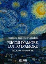 Psicosi d'amore, lutto d'amore. Saggio sul femminicidio