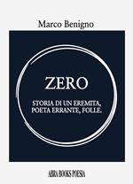 Zero. Storia di un eremita, poeta errante, folle