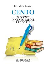 Cento. Racconti in cento parole e poco più