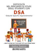 Difficoltà nel percorso di studi degli studenti con DSA. Disturbi Specifici Apprendimento