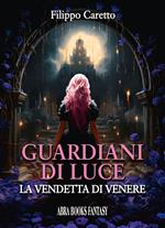 Guardiani di luce. La vendetta di Venere