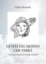 La vita del mondo che verrà. «Testimonianza oltre la Vita»