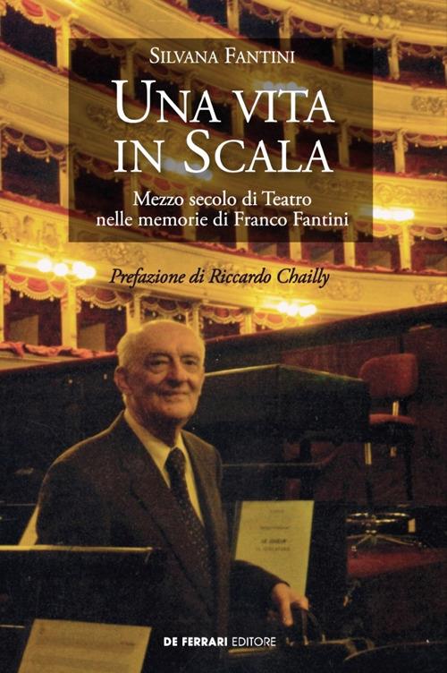 Una vita in Scala. Mezzo secolo di teatro nelle memorie di Franco Fantini - Silvana Fantini - copertina