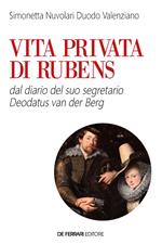 Vita privata di Rubens. Dal diario del suo segretario Deodatus Van den Berg