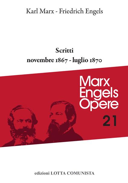 Opere complete. Vol. 21: Scritti novembre 1867-luglio 1870. - Karl Marx,Friedrich Engels - copertina