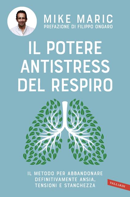 Il potere antistress del respiro. Il metodo per abbandonare definitivamente ansia, tensioni e stanchezza - Mike Maric - copertina