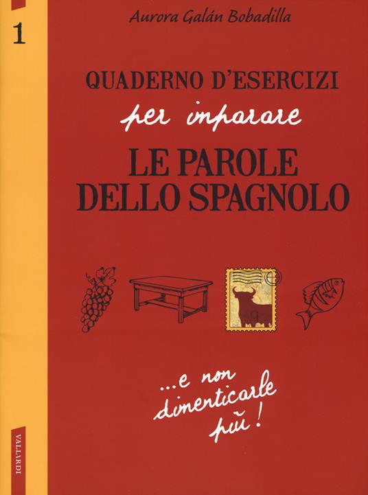 Quaderno d'esercizi per imparare le parole dello spagnolo. Vol. 1 - Aurora Galán Bobadilla - copertina