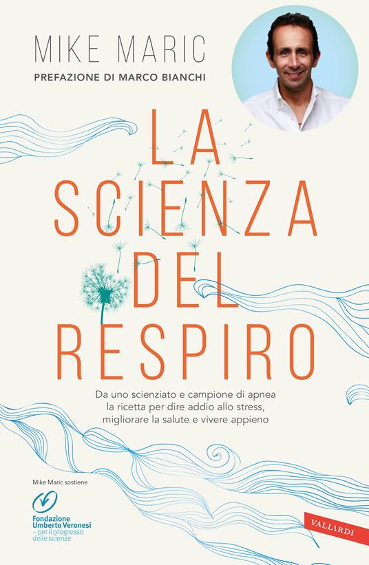 La scienza del respiro. Da un campione di apnea la ricetta per dire addio allo stress, migliorare la performance e vivere appieno - Mike Maric - copertina