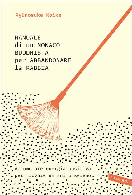 Manuale di un monaco buddhista per abbandonare la rabbia. Accumulare energia positiva per trovare un animo sereno - Ryunosuke Koike - copertina