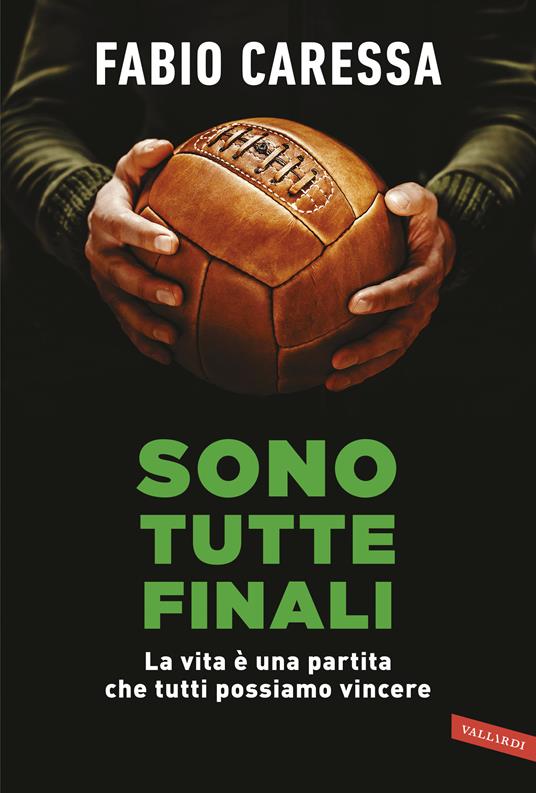 Sono tutte finali. La vita è una partita che tutti possiamo vincere - Fabio Caressa - ebook