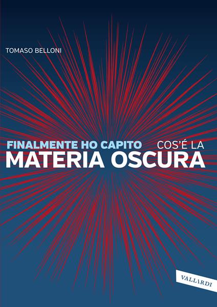 Finalmente ho capito cos'è la materia oscura - Tomaso Belloni - copertina